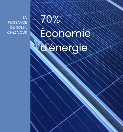 LA PUISSANCE DU SOLEIL CHEZ VOUS 70% Économie d'énergie